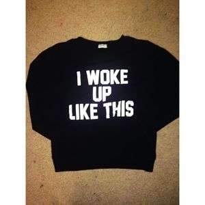 I Woke Up Like This Sweater