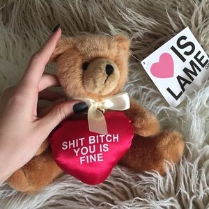 SHIT BITCH YOU IS FINE teddy bear 🐻