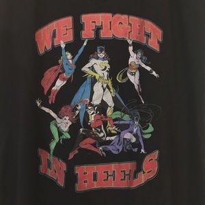 DC comics we fight in heels shirt