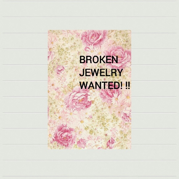WANTED ANY BROKEN JEWELRY-WILL PAY...