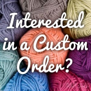 Interested in a Custom Order?