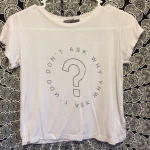 "Don't Ask Why" Cropped T-Shirt