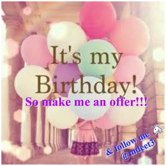 🦄 IT'S MY BIRTHDAY🦄 So Make me an Offer!