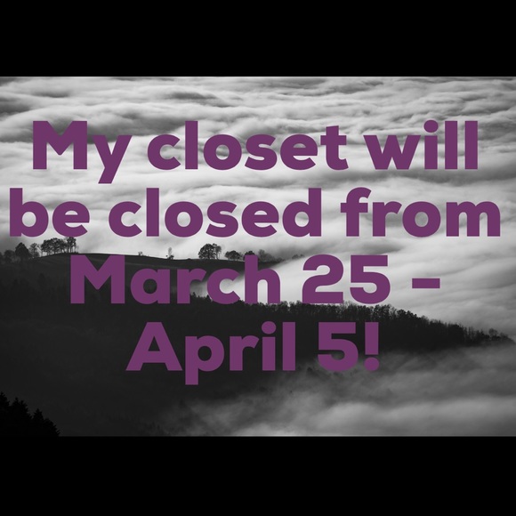 Closet closed from March 25 - April 5!