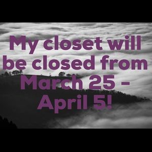 Closet closed from March 25 - April 5!