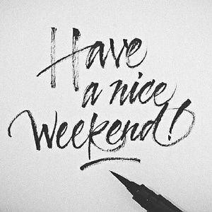 Have a nice weekend!