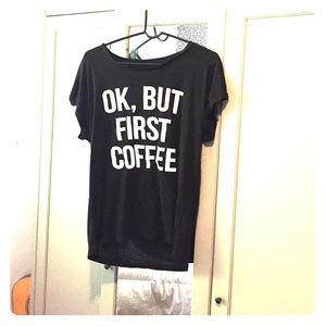 "OK, BUT FIRST COFFEE" T-Shirt