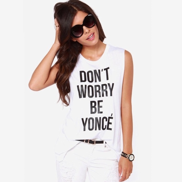 Tops - LAST ONE!! "DON'T WORRY BE YONCÉ" Tank Top!