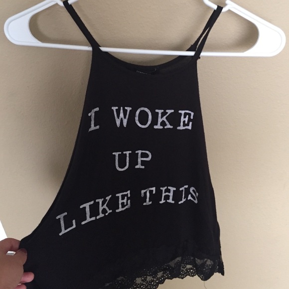 Forever 21 Tops - I Woke Up Like This Top
