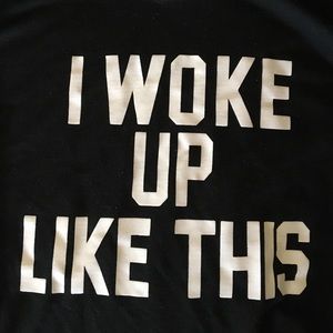 "I woke up like this" sweatshirt