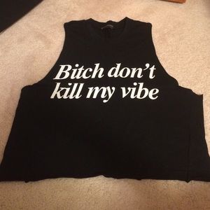 Bitch Don't Kill My Vibe top