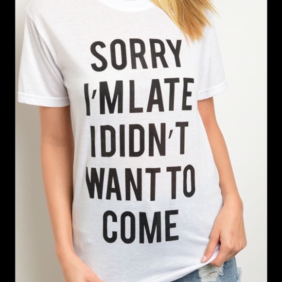 Sorry I'm Late I Didn't Want To Come Graphic Tee - Picture 2 of 4