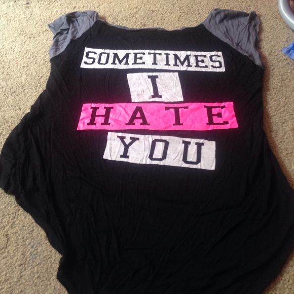 Sometimes I love you/ Sometimes I hate you Shirt