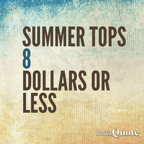 $8 Tops average $5 Tops Summer