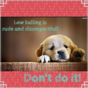 Be considerate! No low balling!