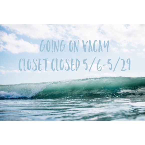 My closet will be closed 5/6-5/29