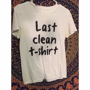"Last Clean T-Shirt" shirt