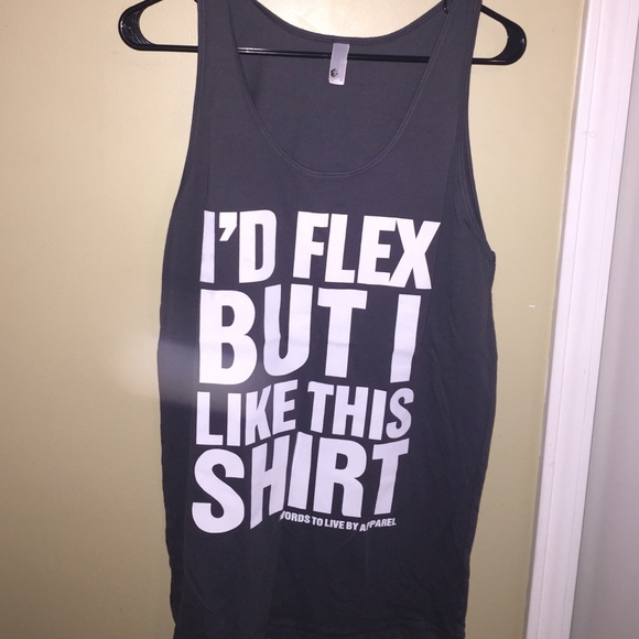 Words To Live By Apparel Tops - I'd flex but I like this shirt tank top