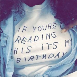 CUSTOM If Your'e Reading This It's My Birthday Tee