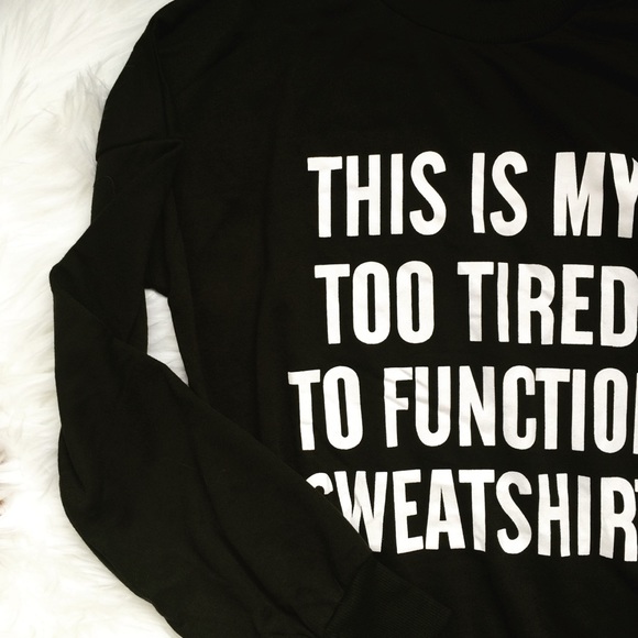 New "TOO TIRED TO FUNCTION" Black Sweatshirt! - Picture 3 of 3