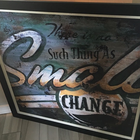 There  Is No Such Thing As Small Change
