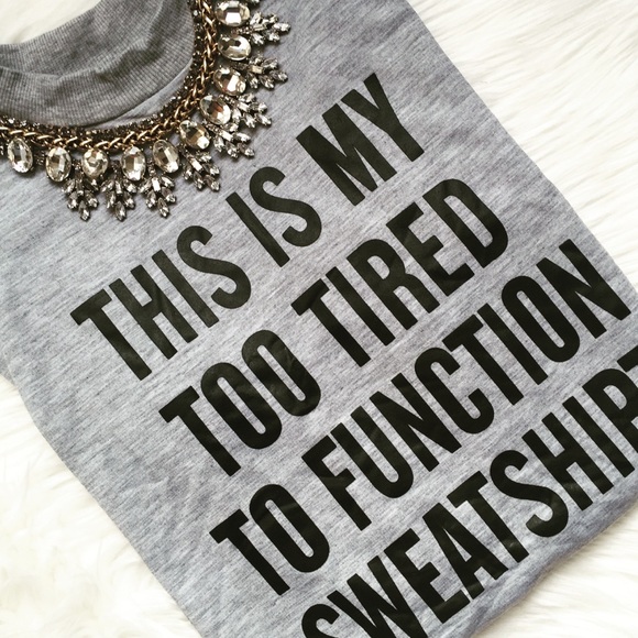 New "TOO TIRED TO FUNCTION" Gray Sweatshirt! - Picture 2 of 3