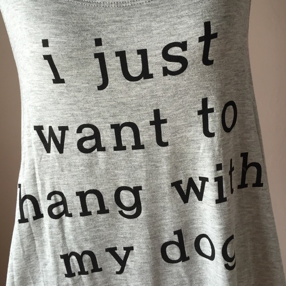 Last One • I just want to hang with my dog tank - Picture 2 of 2