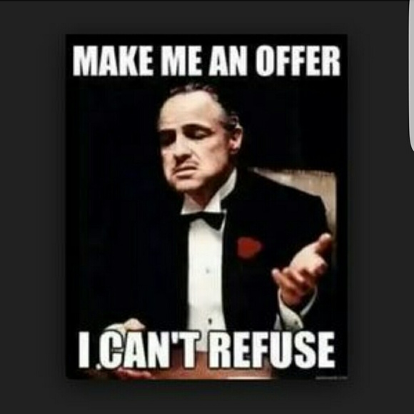 Make me an offer I can't refuse!