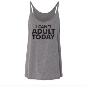 "I Can't Adult Today" Slouchy Tank Top
