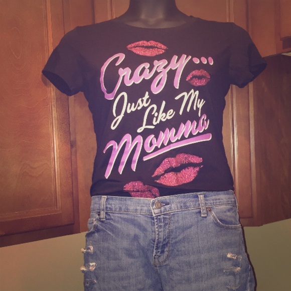 "Crazy just like my Momma" shirt