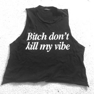 DONT KILL MY VIBE CROP