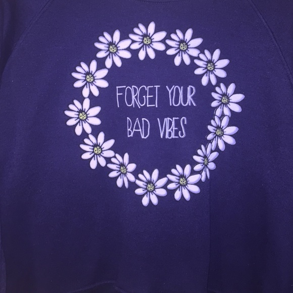 Forget your bad vibes sweatshirt