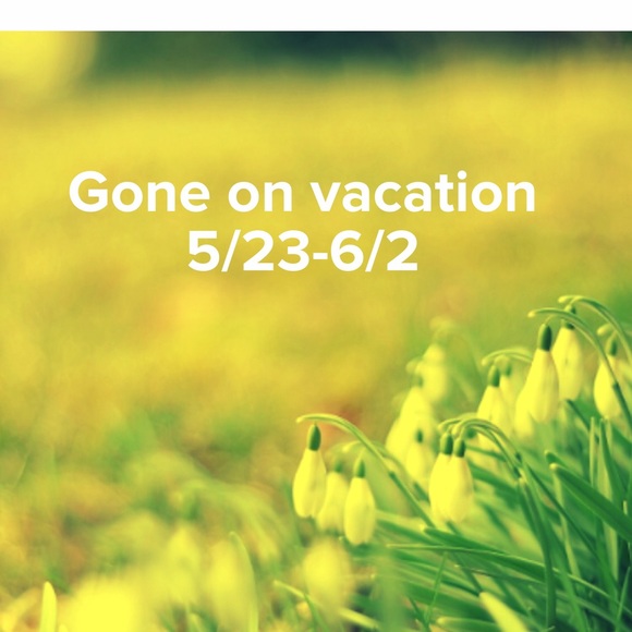 Gone on vacation 5/23 - 6/2