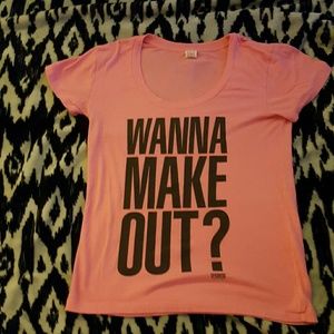 Wanna make out PINK shirt