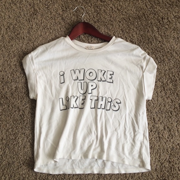 I woke up like this T Shirt