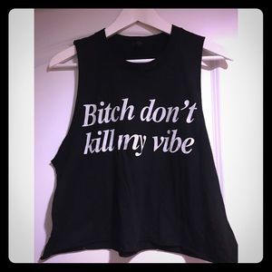 "Bitch don't kill my vibe" graphic tank