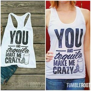 You and tequila make me crazy tank