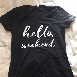 Hello Weekend T Shirt.