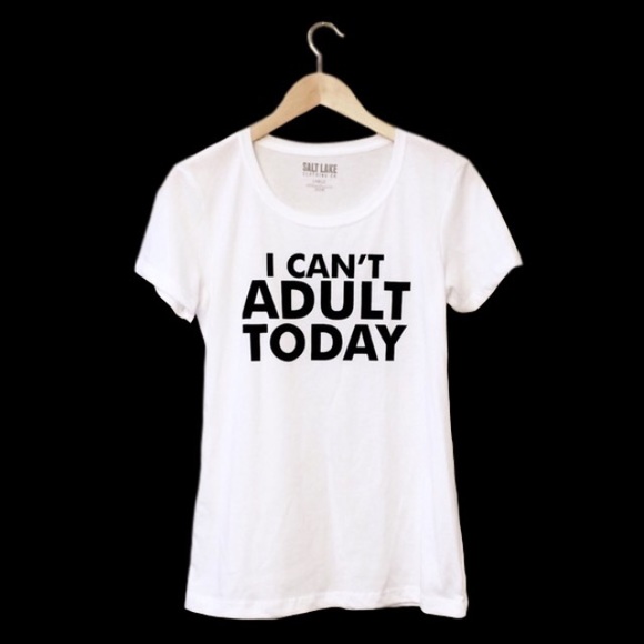 Salt Lake Clothing Tops - I Can't Adult Today Fitted Graphic Tee Medium