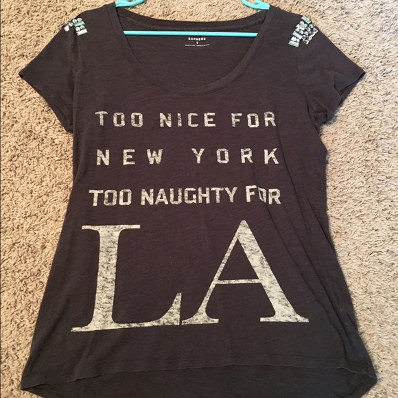 Too nice for New York too naughty for LA Tshirt