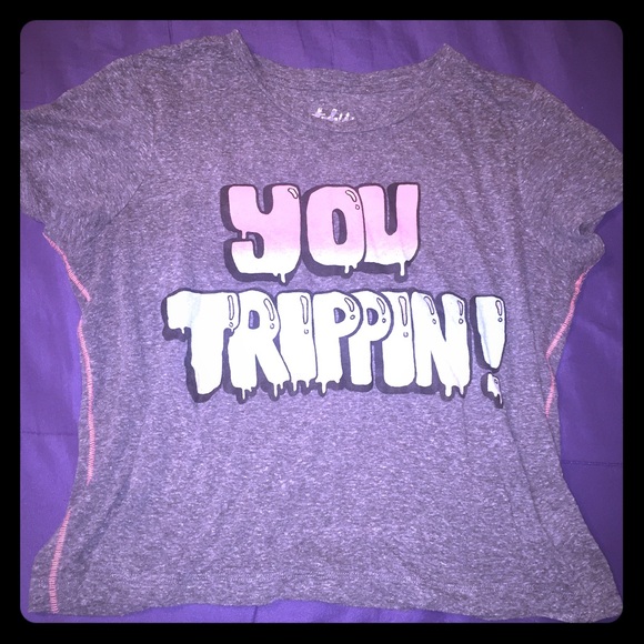 You tripping shirt