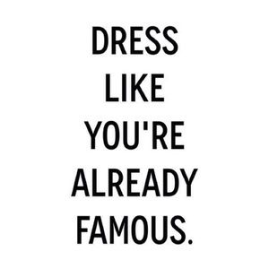 Dress Like You Already Famous
