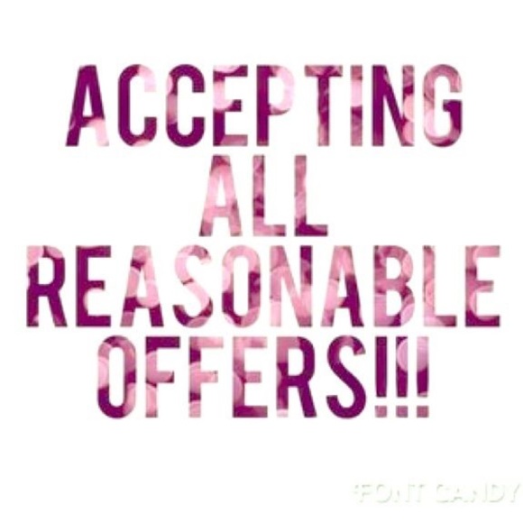 Make me a reasonable offer I'm pretty open to them