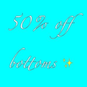 50% off bottoms !