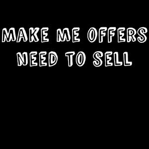 Make me offers!!