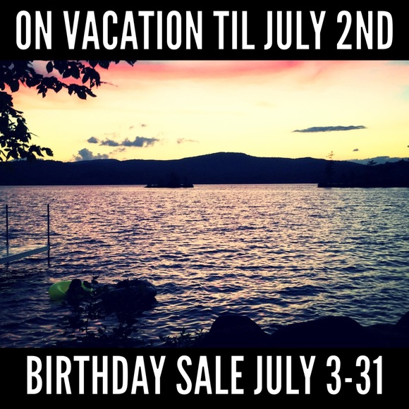 ON VACATION! BIRTHDAY SALE JULY 3-31