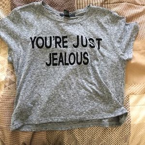 you're  just jealous shirt