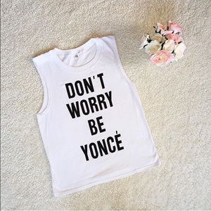 Don't Worry Be Yoncé  Muscle Tee