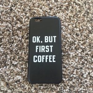 IPHONE 6 OK, BUT FIRST COFFEE CASE