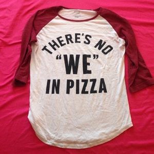 mid sleeve "there's no we in pizza" shirt